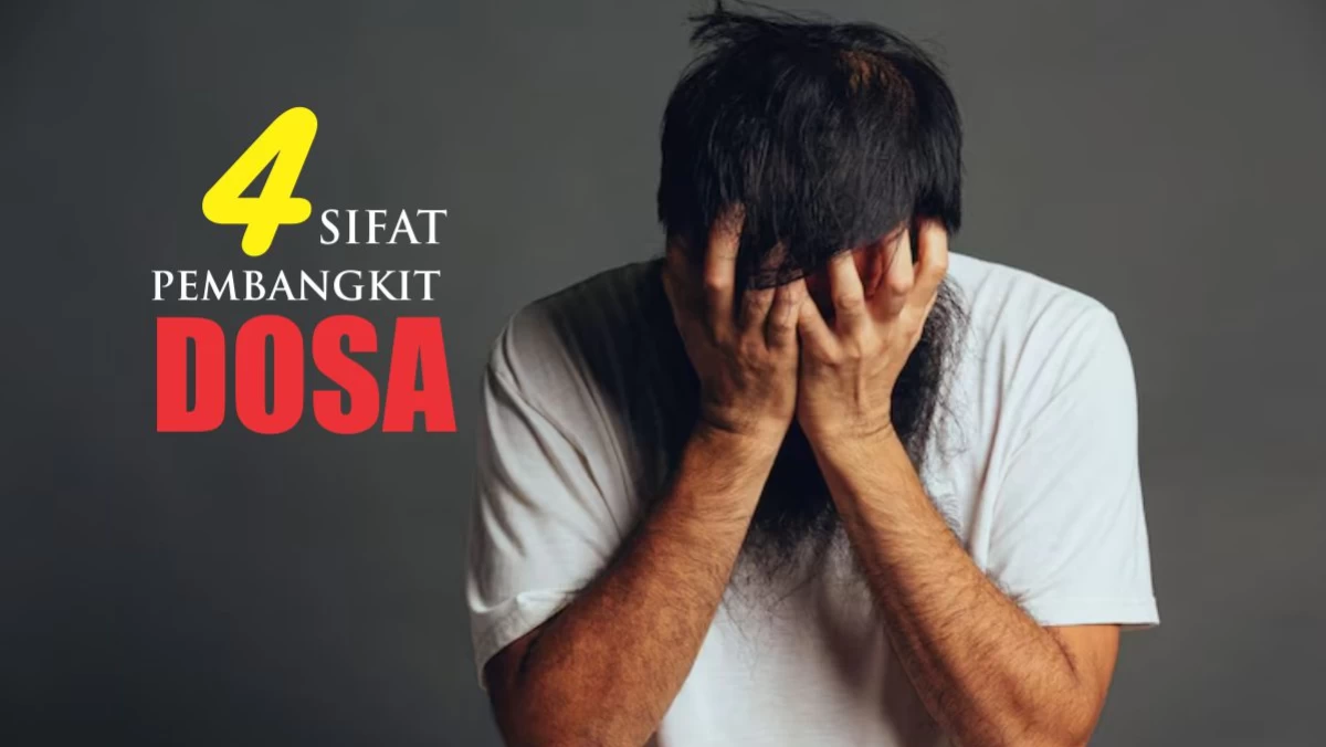 Waspadai 4 Sifat Pembangkit Dosa dalam Diri Manusia