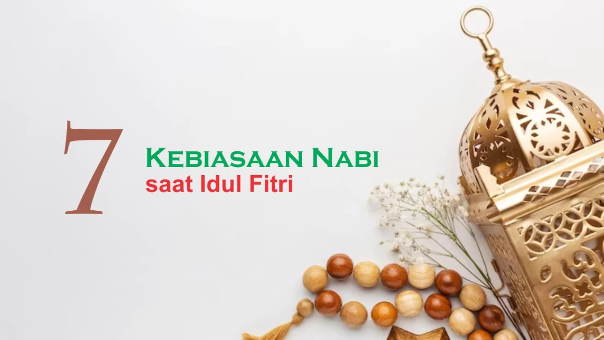 7 Kebiasaan Nabi Saat Hari Raya Idul Fitri