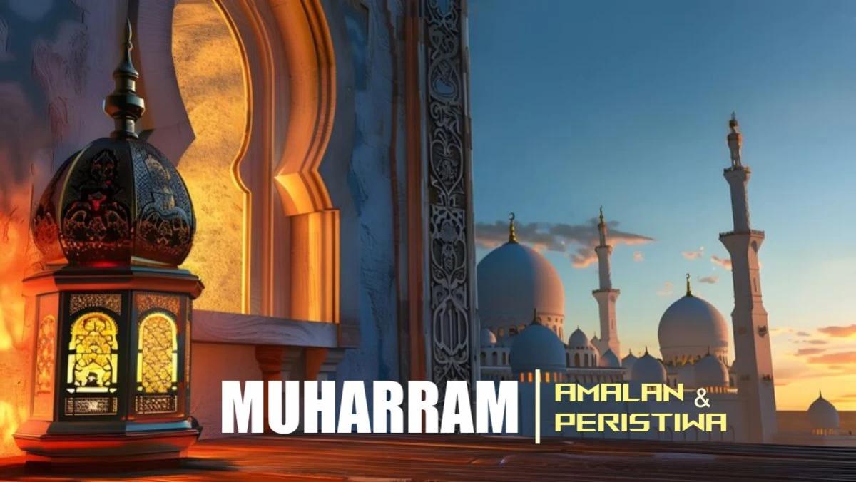 Amalan Ibadah dan Peristiwa Penting di Bulan Muharram