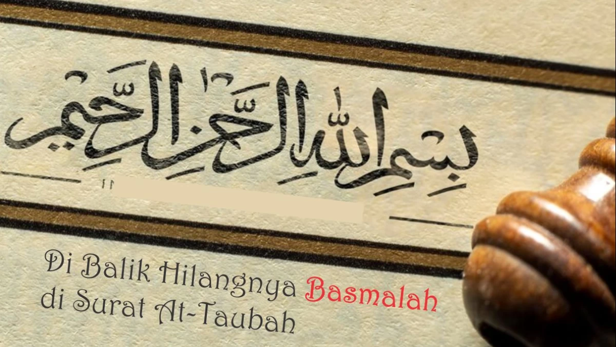 Di Balik Hilangnya Basmalah pada Surat At-Taubah