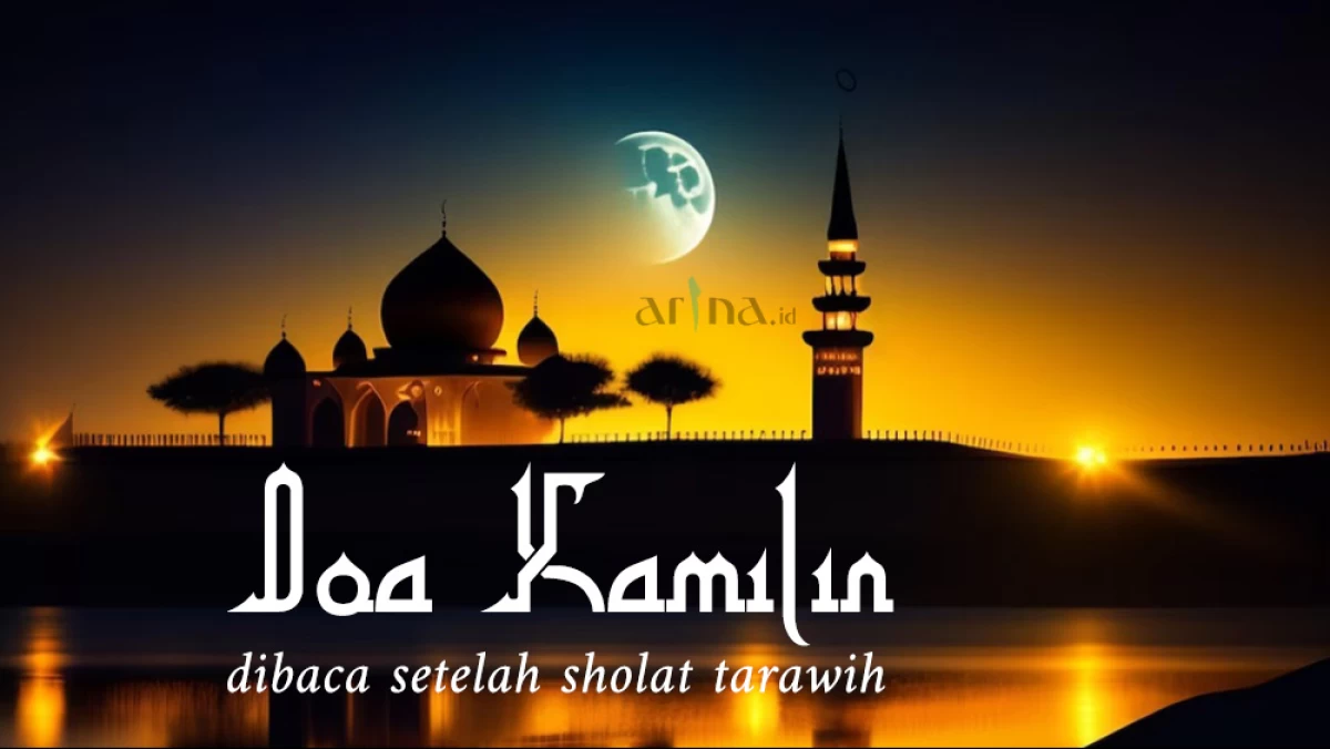 Bacaan Doa Kamilin Setelah Shalat Tarawih Lengkap: Arab, Latin dan Terjemah Bahasa Indonesia