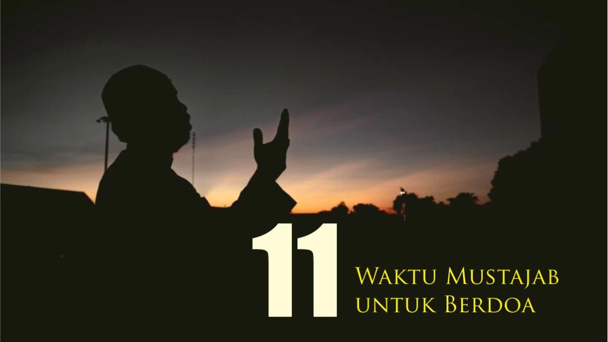 11 Waktu Mustajab untuk Berdoa menurut Hadits Nabi