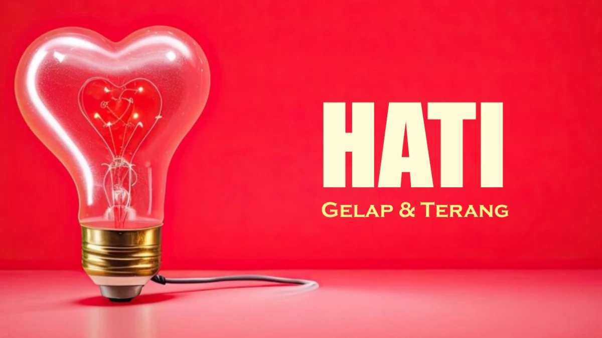 4 Hal yang Bisa Membuat Hati Gelap dan Terang