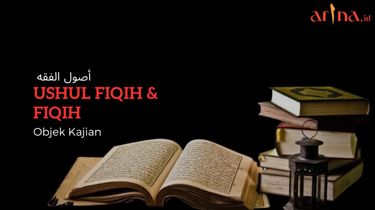 Serial Ushul Fiqih (3): Perbedaan Objek Kajian Fiqih dan Ushul Fiqih