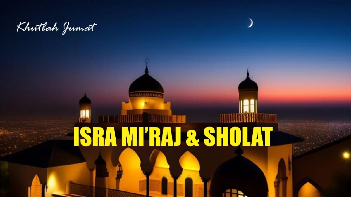 Khutbah Jumat: Hikmah Isra' Mi'raj dan Perintah Sholat di Bulan Rajab