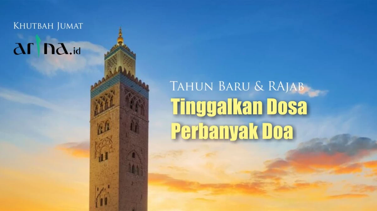Khutbah Jumat: Tahun Baru dan Rajab, Tinggalkan Dosa Perbanyak Doa
