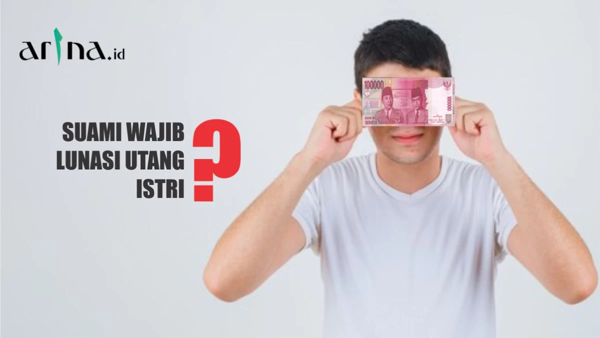 Benarkah Suami Wajib Lunasi Utang Istri?