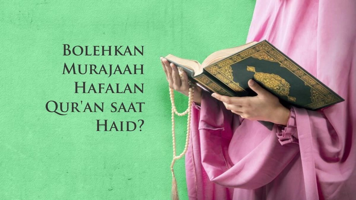 Bolehkan Murajaah Hafalan Qur'an saat Haid?