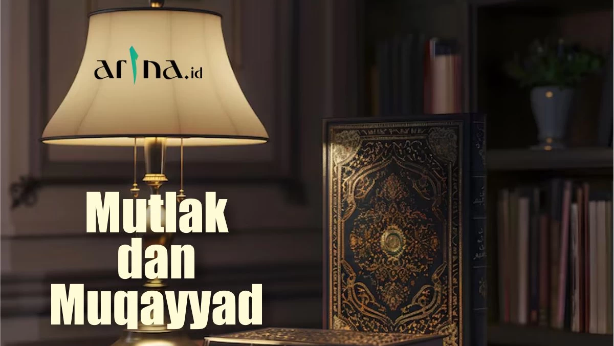 Serial Ushul Fiqih (9): Definisi Mutlak dan Muqayyad