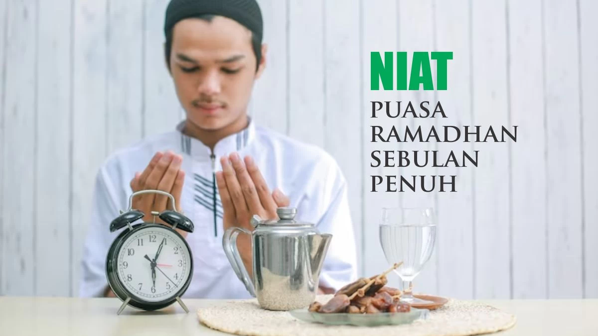 Niat Puasa Ramadhan Sebulan Penuh dan Ketentuannya