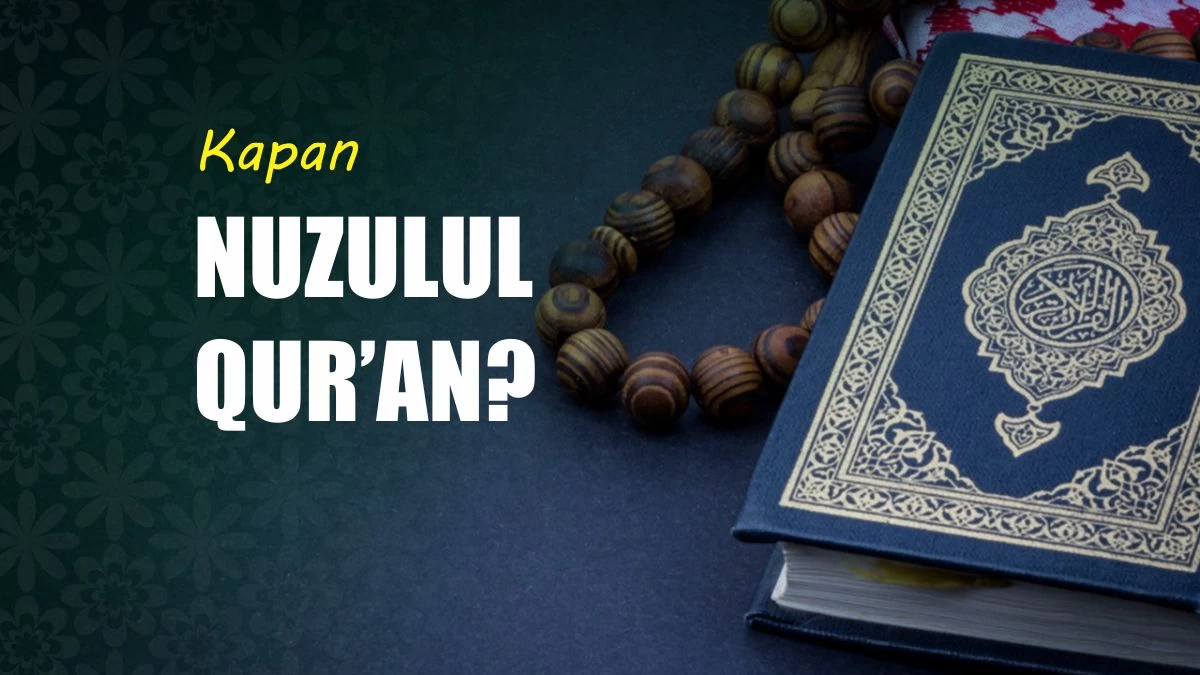 Nuzulul Qur’an: 17 Ramadhan atau 10 Hari Terakhir?