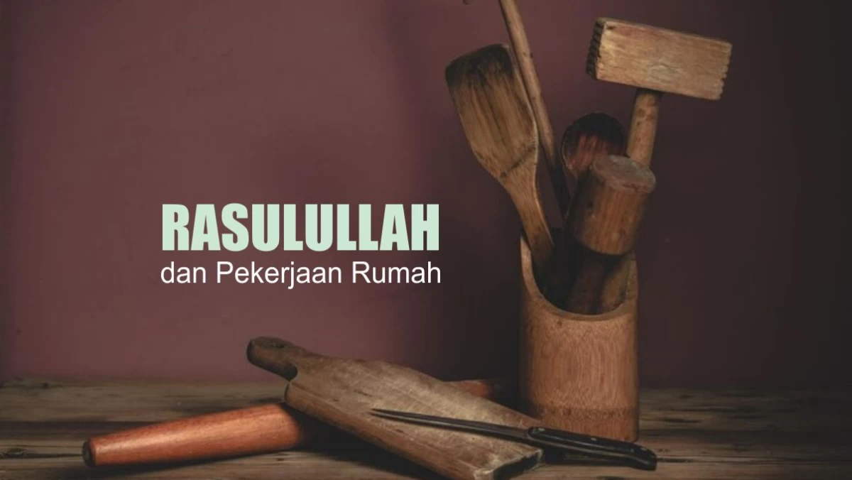 Kisah Rasulullah Membantu Pekerjaan Rumah
