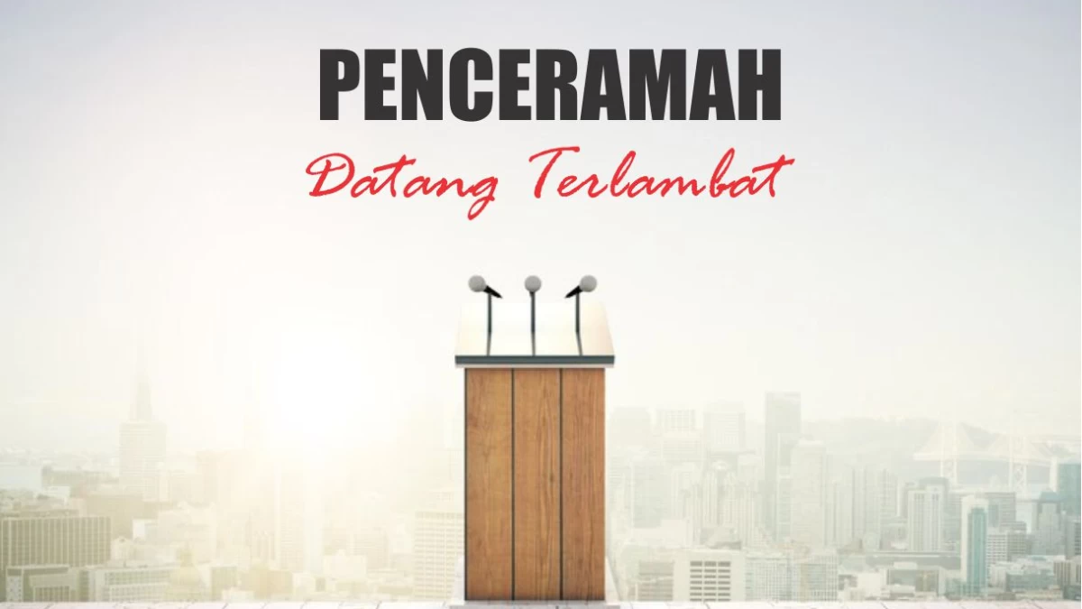 Penceramah Datang Terlambat, Bagaimana Hukumnya?