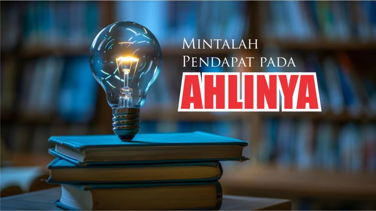 Anjuran Meminta Pendapat pada Ahlinya