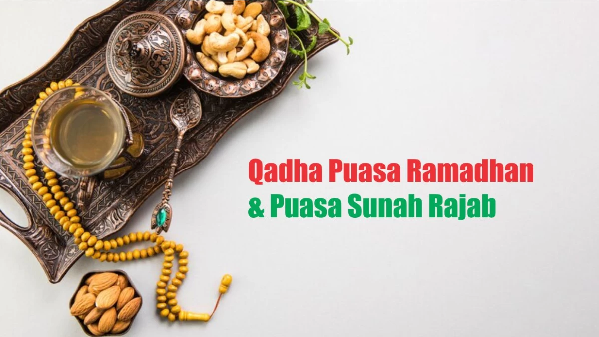 Hukum Menggabungkan Qadha Puasa Ramadhan dan Puasa Sunah Rajab