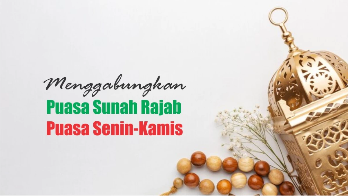 Hukum Menggabungkan Puasa Rajab dan Senin-Kamis