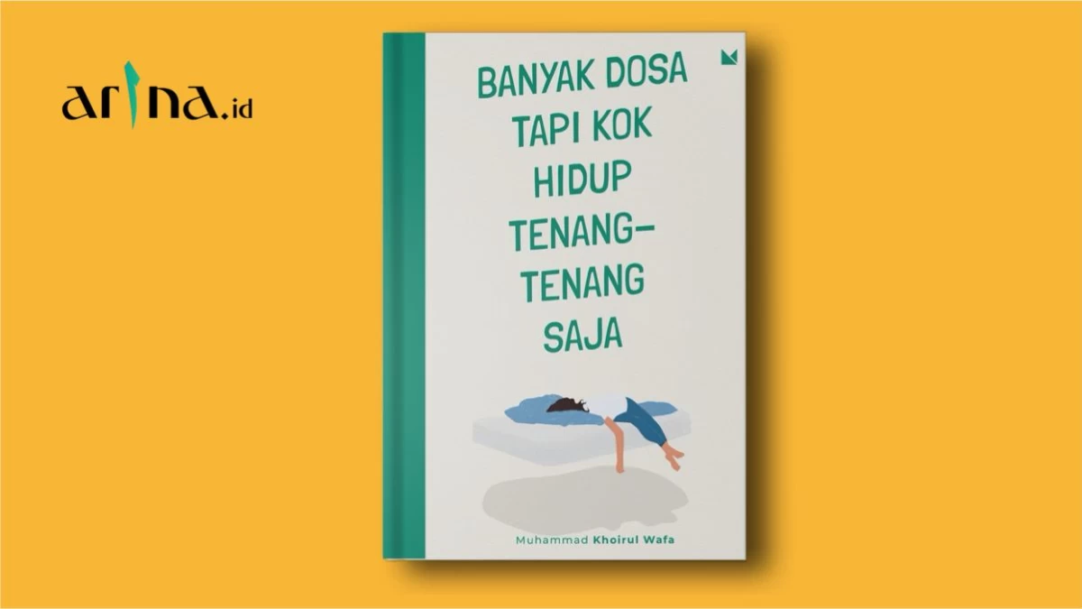 Pelajaran Berharga dari Buku ‘Banyak Dosa Tapi Kok Hidup Tenang-Tenang Saja’