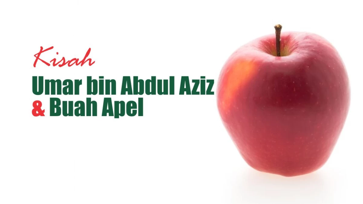 Umar bin Abdul Aziz, Buah Apel, dan Godaan Jabatan