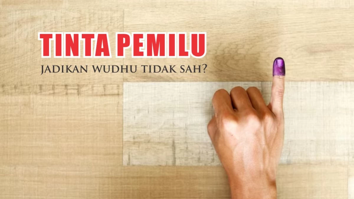 Tinta Pemilu Jadikan Wudhu Tidak Sah? Ini Penjelasannya