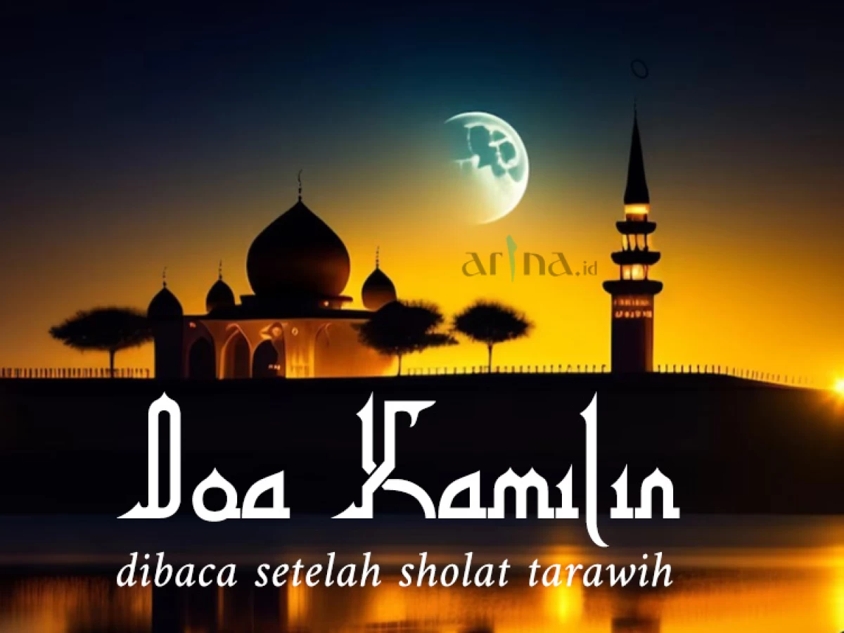 Bacaan Doa Kamilin Setelah Shalat Tarawih Lengkap: Arab, Latin dan Terjemah Bahasa Indonesia