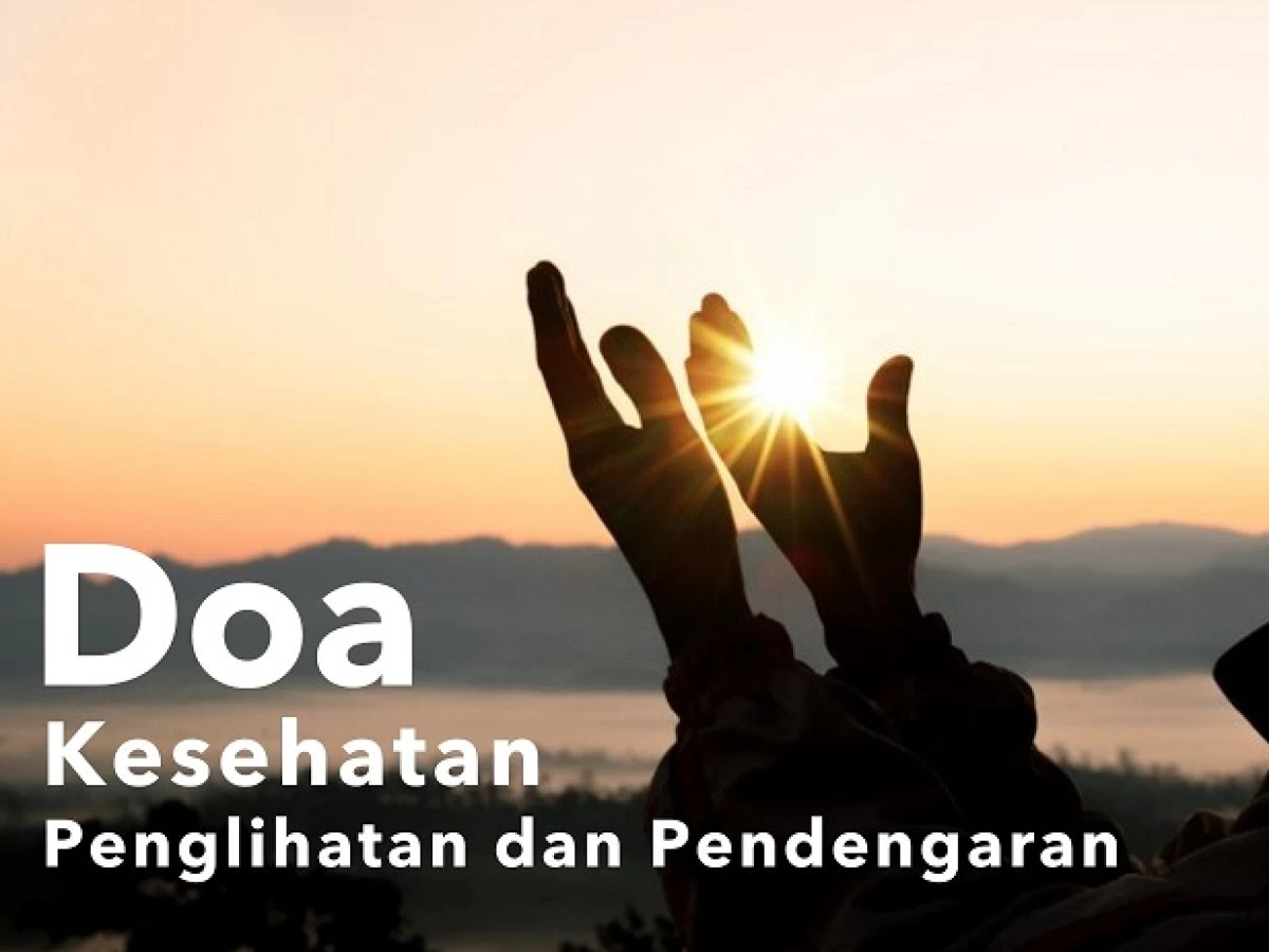 Doa untuk Menjaga Kesehatan Penglihatan dan Pendengaran