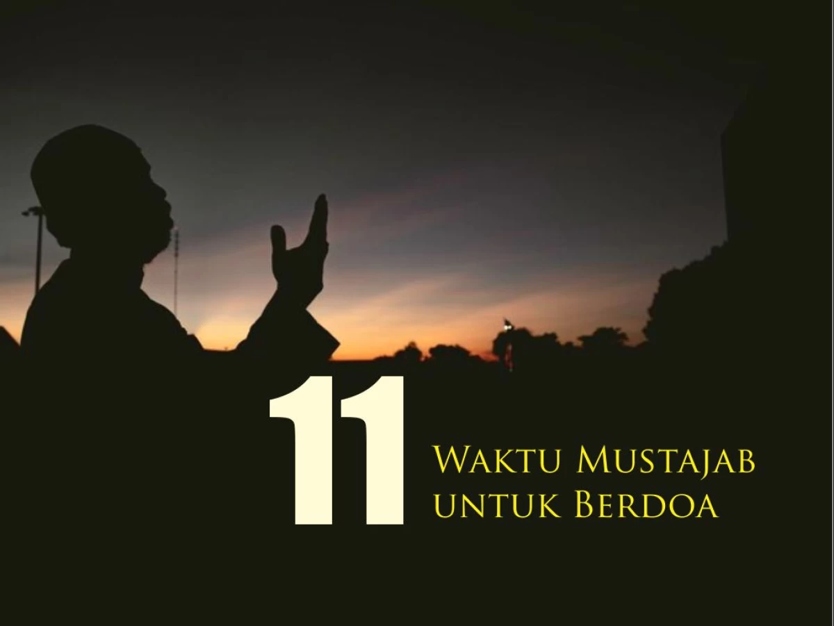 11 Waktu Mustajab untuk Berdoa menurut Hadits Nabi