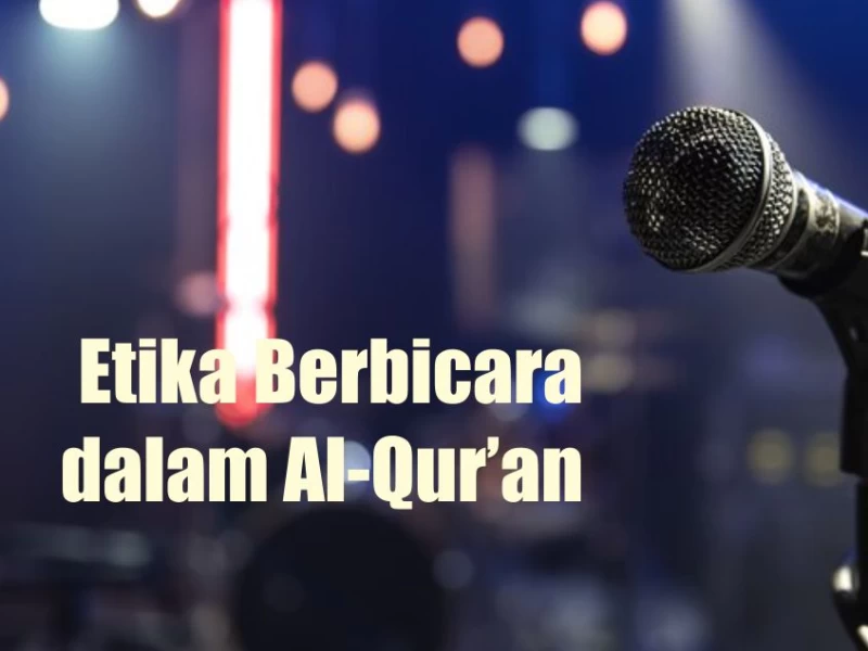 Khutbah Jumat: 6 Etika Berbicara dalam Al-Qur’an