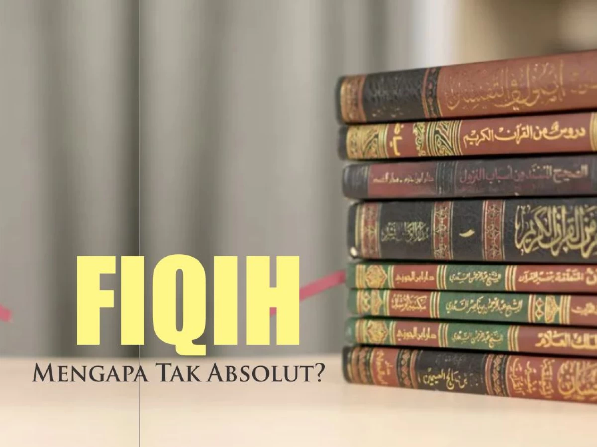 Serial Ushul Fiqih (1): Definisi dan Alasan Mengapa Fiqih Tak Absolut