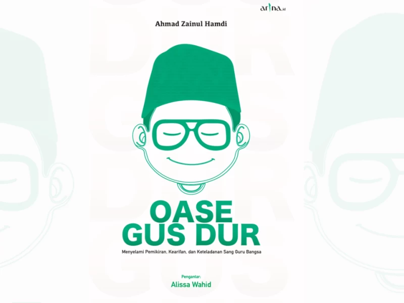 Oase Gus Dur: Menyelami Pemikiran, Kearifan, dan Keteladanan Sang Guru Bangsa