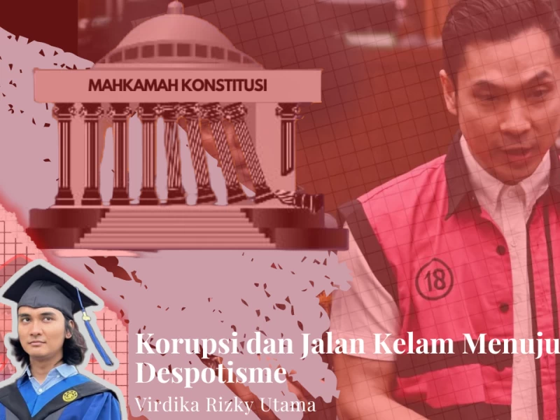 Korupsi dan Jalan Kelam Menuju Despotisme