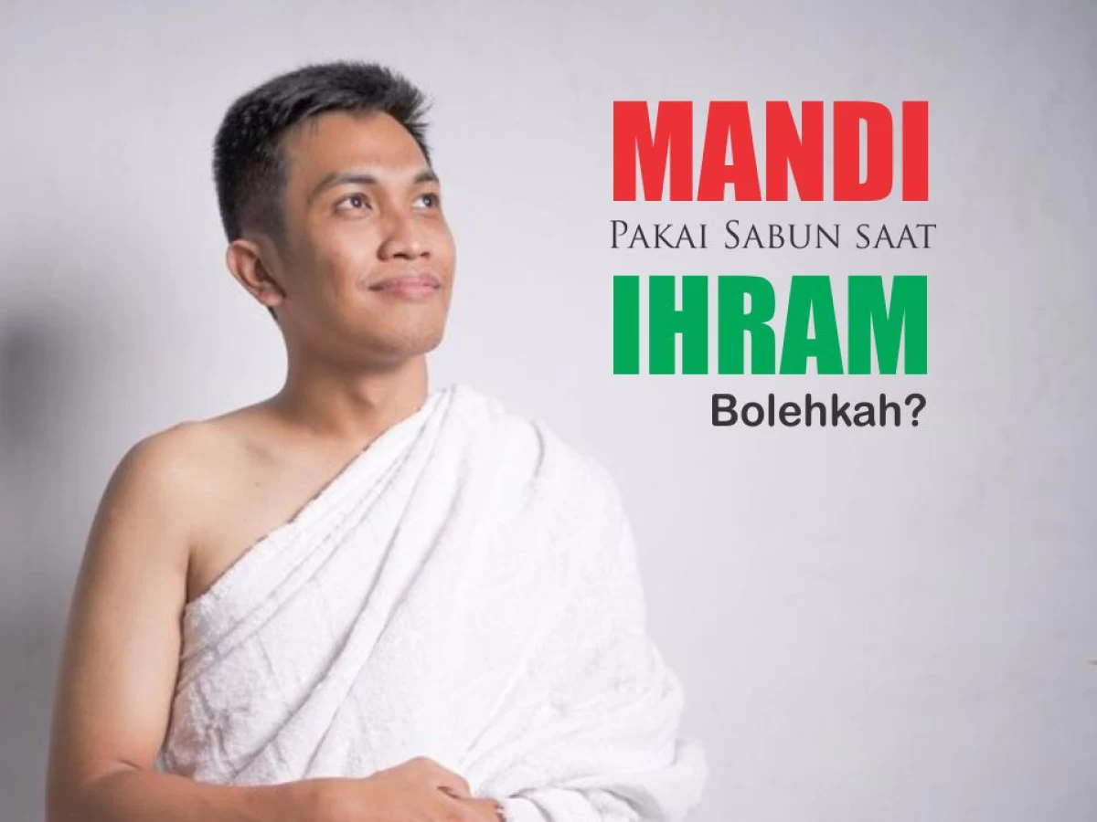 Bolehkah Mandi Pakai Sabun saat Kondisi Ihram?