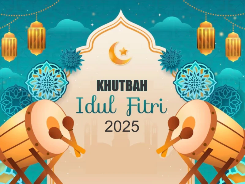 Khutbah Idul Fitri 2025: Saatnya Bersyukur, Berdoa, dan Berbenah Diri