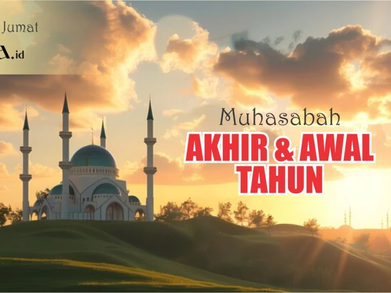 Khutbah Jumat: Muhasabah Persiapan Akhir dan Awal Tahun