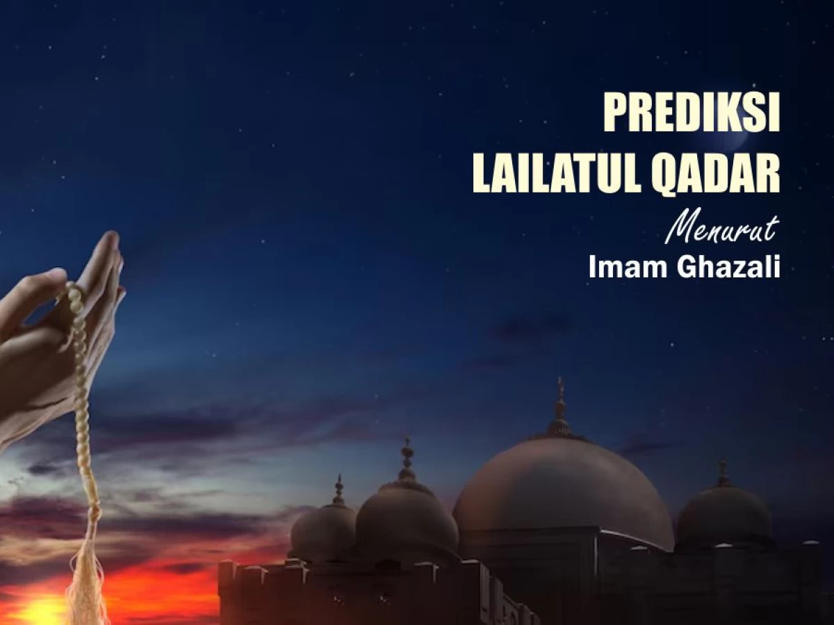 Prediksi Malam Lailatul Qadar Tahun Ini menurut Imam Ghazali