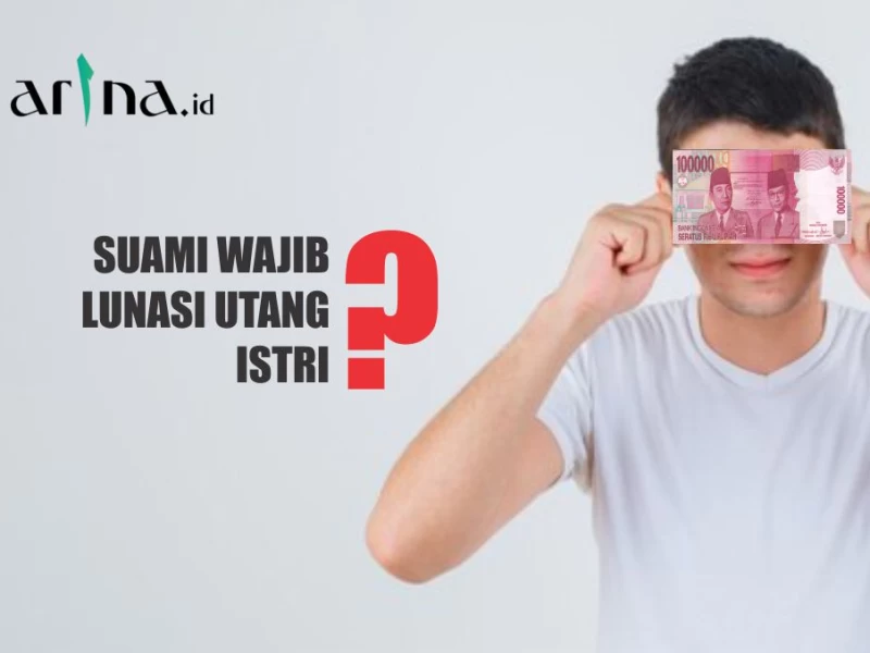 Benarkah Suami Wajib Lunasi Utang Istri?