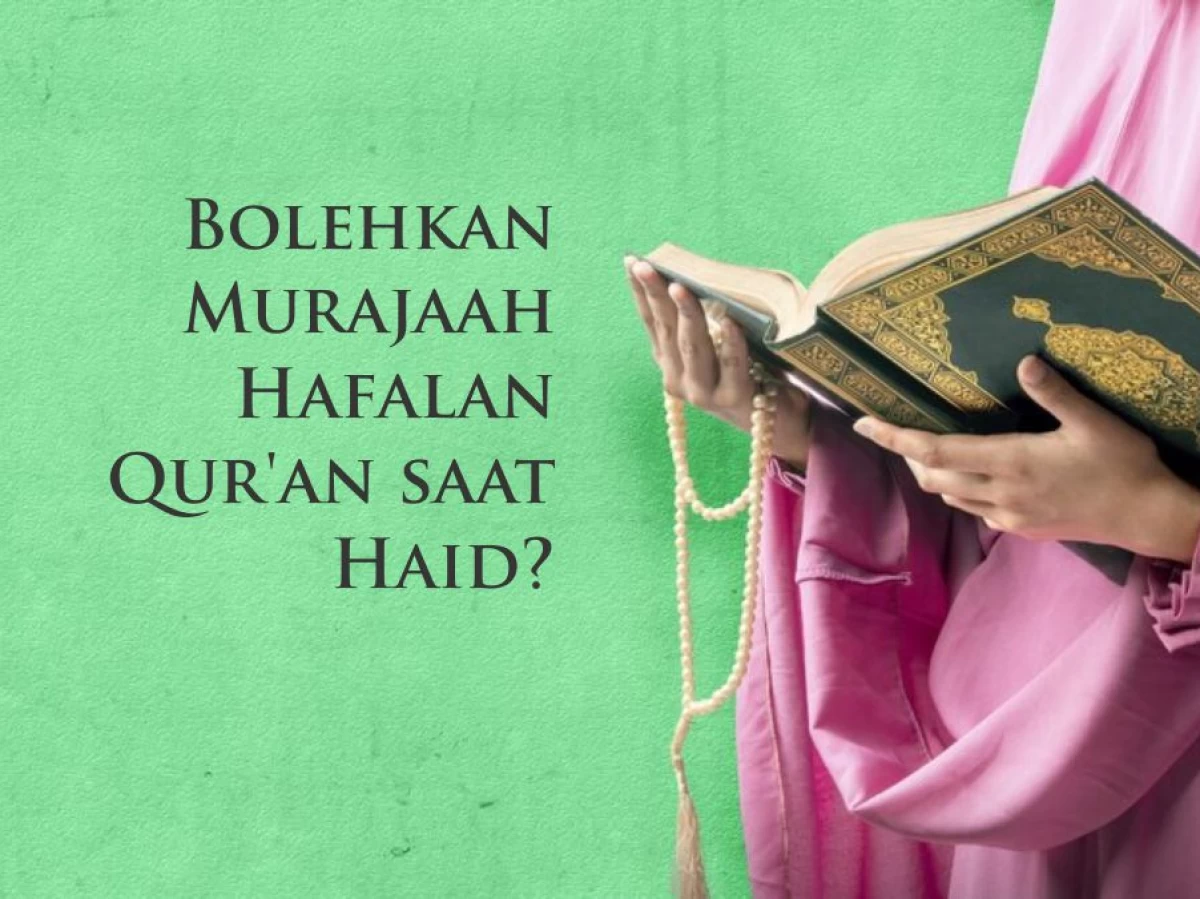 Bolehkan Murajaah Hafalan Qur'an saat Haid?