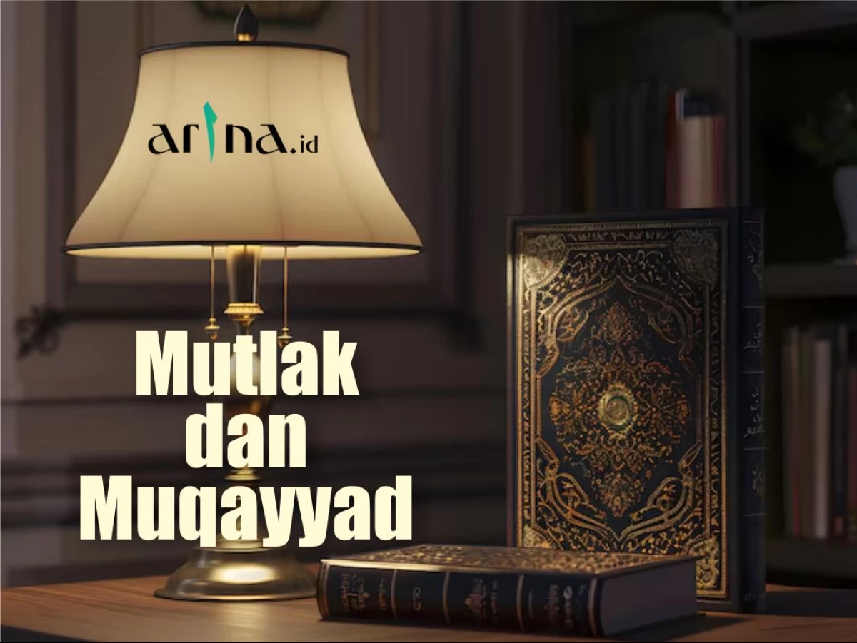 Serial Ushul Fiqih (9): Definisi Mutlak dan Muqayyad