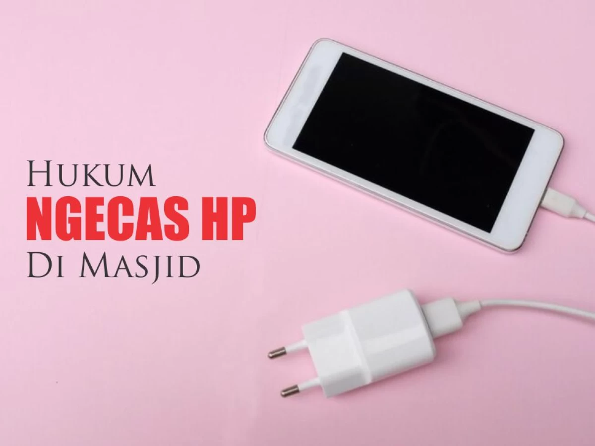 Jangan Anggap Sepele, Ini Hukum Ngecas HP di Masjid