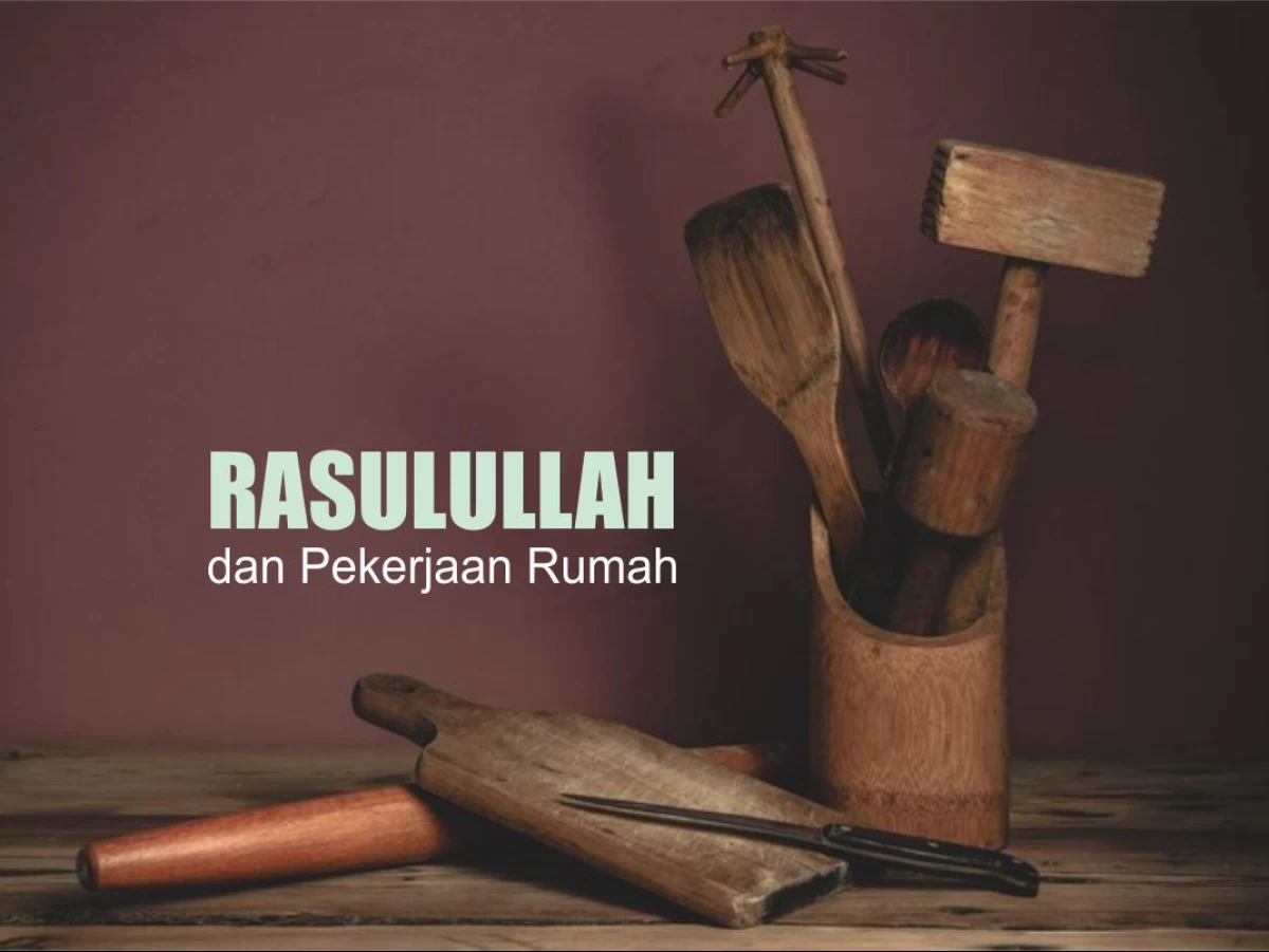 Kisah Rasulullah Membantu Pekerjaan Rumah