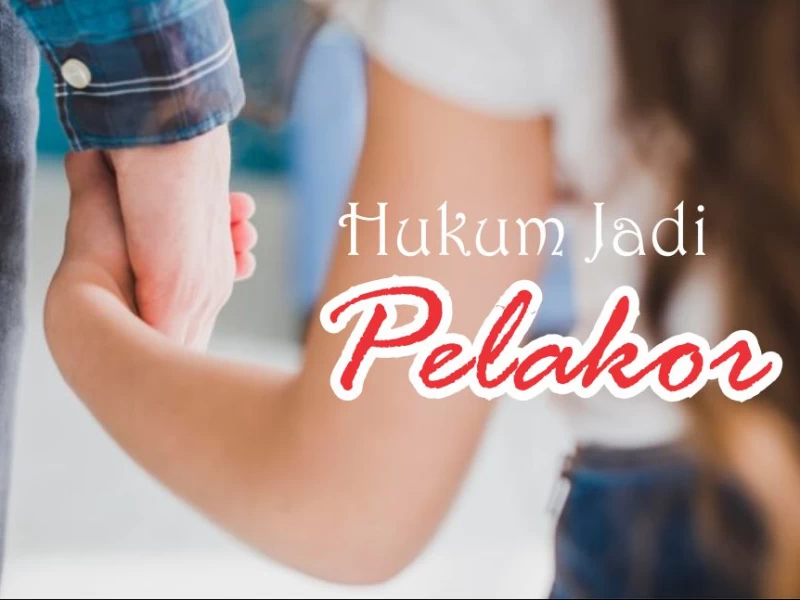 Hukum Jadi Pelakor, Merebut Suami Orang