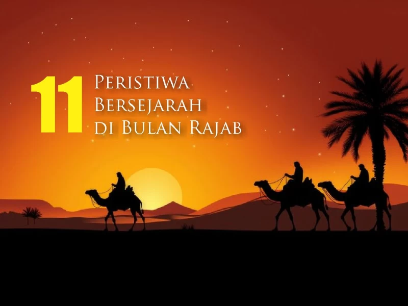 11 Peristiwa Penting dan Bersejarah di Bulan Rajab