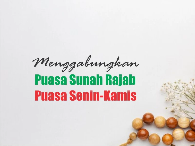 Hukum Menggabungkan Puasa Rajab dan Senin-Kamis