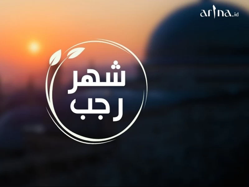 Keistimewaan dan Makna Bulan Rajab menurut Para Ulama