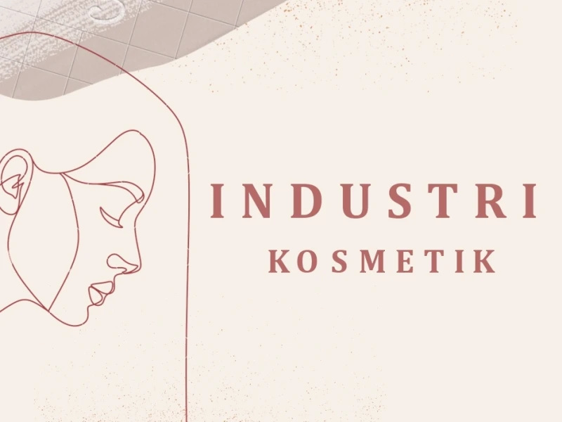 Industri Kosmetik: Hati-hati di Balik Wajah Glowing Ada Bahaya Mengintai