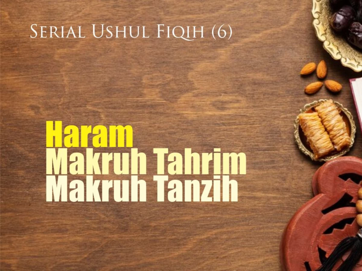 Serial Ushul Fiqih (6): Perbedaan Haram, Makruh Tahrim, dan Makruh Tanzih