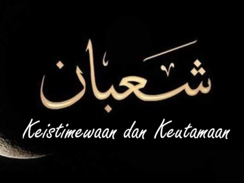 5 Keistimewaan dan Keutamaan Sya’ban menurut Sayyid Muhammad Alawi Al-Maliki
