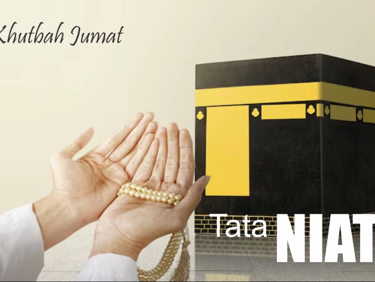 Khutbah Jumat: Tata Niat, untuk Ibadah yang Nikmat dan Bermanfaat