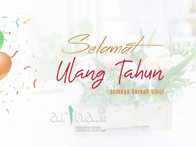 15 Ucapan Ulang Tahun Islami untuk Keluarga, Kerabat dan Sahabat