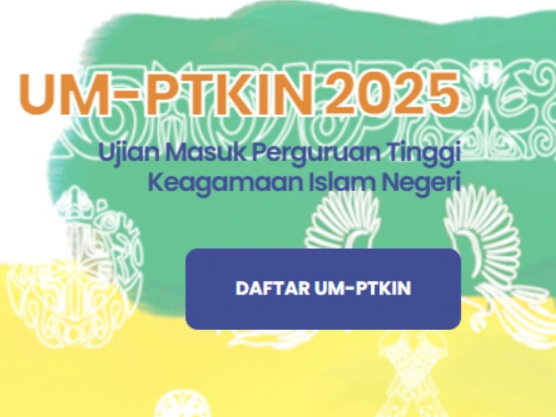 Pendaftaran UM-PTKIN 2025 Dibuka, Simak Ketentuan Umum dan Jadwal Lengkapnya