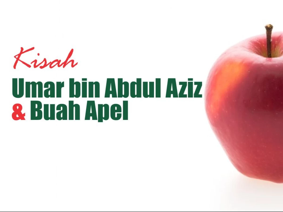 Umar bin Abdul Aziz, Buah Apel, dan Godaan Jabatan